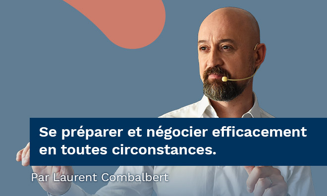 Négociation : Se préparer et négocier efficacement en toutes circonstances. Par Laurent Combalbert Ex-négociateur du raid.